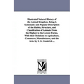 Illustrated Natural History of the Animal Kingdom, Being A Systematic and Popular Description of the Habits, Structure, and Classification of Animals