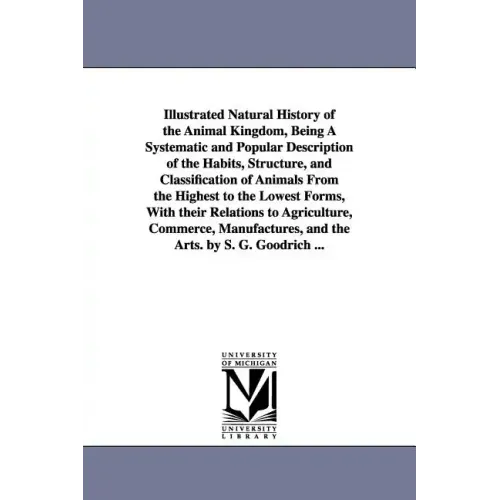 Illustrated Natural History of the Animal Kingdom, Being A Systematic and Popular Description of the Habits, Structure, and Classification of Animals