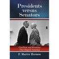 Presidents Versus Senators: Conflicts and Rivalries That Shaped America