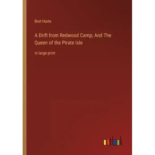 A Drift from Redwood Camp; And The Queen of the Pirate Isle: in large print