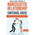 Healing from A Narcissistic Relationship and Emotional Abuse: Discover How to Recover, Protect and Heal Yourself after a Toxic Abusive Relationship wi