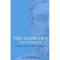 The Good Life Handbook: : Epictetus' Stoic Classic Enchiridion