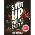 Shut Up You're Pretty