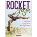 Rocket(r) Yoga: Your Guide to Progressive Ashtanga Vinyasa