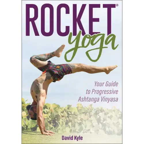 Rocket(r) Yoga: Your Guide to Progressive Ashtanga Vinyasa