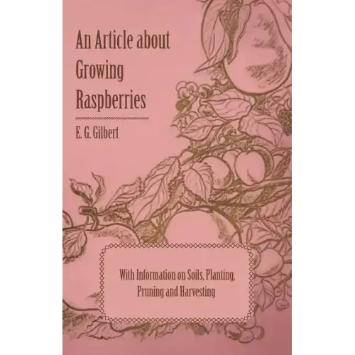 An Article about Growing Raspberries with Information on Soils, Planting, Pruning and Harvesting