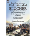 The Campaigns of Field-Marshal Blücher During the Seven Years War, the Revolutionary War and the Napoleonic Wars, 1758-1815
