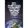 The Holy Spirit Makes No Earthly Sense