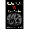 Hill House Manor: 13 Ghost Stories