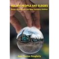 All My People Are Elegies: Essays, Prose Poems and Other Epistolary Oddities