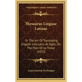 Thesaurus Linguae Latinae: Or The Art Of Translating English Into Latin At Sight, On The Plan Of Le Tresor (1832)