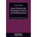 Jesus Christ in the Preaching of Calvin and Schleiermacher