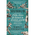 Hubbub: Filth, Noise, and Stench in England, 1600-1770