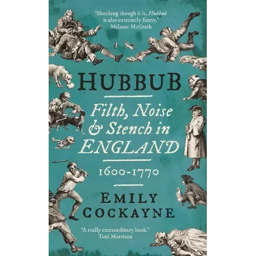 Hubbub: Filth, Noise, and Stench in England, 1600-1770