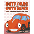 Cute Cars for Cute Guys: Cars Coloring Books For Kids
