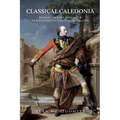 Classical Caledonia: Roman History and Myth in Eighteenth-Century Scotland
