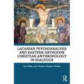 Lacanian Psychoanalysis and Eastern Orthodox Christian Anthropology in Dialogue