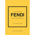 Little Book of Fendi: The Story of the Iconic Fashion Brand