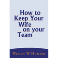 How to Keep Your Wife on your Team