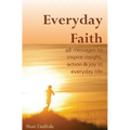 Everyday Faith: 48 Messages to Inspire Insight, Action & Joy in Everyday Life