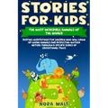Stories for Kids The Most Incredible Animals of the World: Bedtime Meditations for Children Who Will Grow Up Loving Animals and Respecting Mother Natu