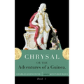 Chrysal, Or, the Adventures of a Guinea (Volume I)