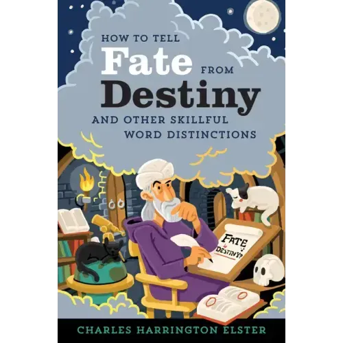How to Tell Fate from Destiny: And Other Skillful Word Distinctions