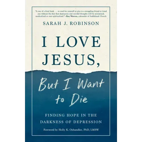 I Love Jesus, But I Want to Die: Finding Hope in the Darkness of Depression