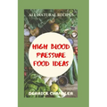 High Blood Pressure Food Ideas: Natural Ways To Lowering Your Blood Pressure