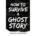 How to Survive a Ghost Story