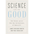 Science and the Good: The Tragic Quest for the Foundations of Morality