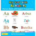 My First Polish Alphabets Picture Book with English Translations: Bilingual Early Learning & Easy Teaching Polish Books for Kids