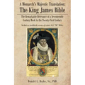 A Monarch's Majestic Translation: The Kings James Bible: The Remarkable Relevance of a Seventeenth-Century Book to the Twenty-First Century