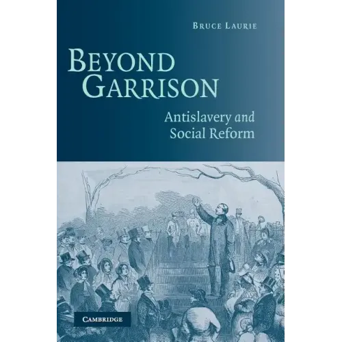Beyond Garrison: Antislavery and Social Reform