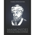 Maimonides: The Life and Legacy of the Medieval Jewish Philosopher