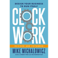 Clockwork, Revised and Expanded: Design Your Business to Run Itself