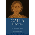 Galla Placidia: The Last Roman Empress
