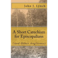 A Short Catechism for Episcopalians (And Other Anglicans)
