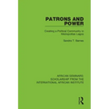 Patrons and Power: Creating a Political Community in Metropolitan Lagos