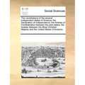The Constitutions of the Several Independent States of America; The Declaration of Independence; The Articles of Confederation Between the Said States