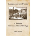 Calvin and the Whigs: A Study in Historical Political Theology
