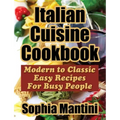 Italian Cuisine Cookbook: Modern to Classic Easy Recipes for Busy People