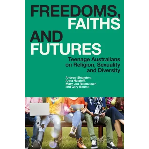 Freedoms, Faiths and Futures: Teenage Australians on Religion, Sexuality and Diversity