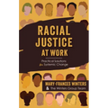 Racial Justice at Work: Practical Solutions for Systemic Change