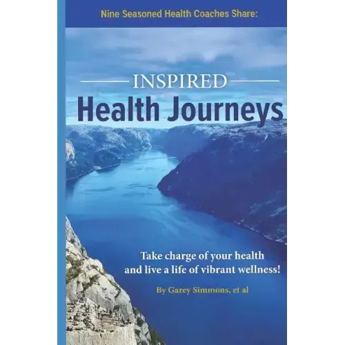 Inspired Health Journeys: Take Charge of Your Health and Live a Life of Vibrant Wellness
