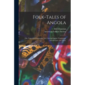 Folk-tales of Angola; Fifty Tales With Kimbundu Text, Liberal English Translation, Introduction, and Notes.