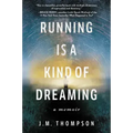 Running Is a Kind of Dreaming: A Memoir