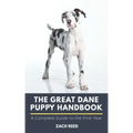 The Great Dane Puppy Handbook: A Complete Guide to the First Year