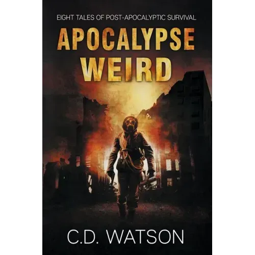 Apocalypse Weird: Eight Tales of Post-Apocalyptic Survival