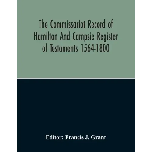 The Commissariot Record Of Hamilton And Campsie Register Of Testaments 1564-1800